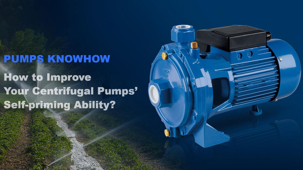 How to Improve the Self-Priming Ability of Your Centrifugal Pumps: Pump Know-How