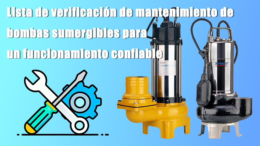 Lista de verificación de mantenimiento de bombas sumergibles para un funcionamiento confiable