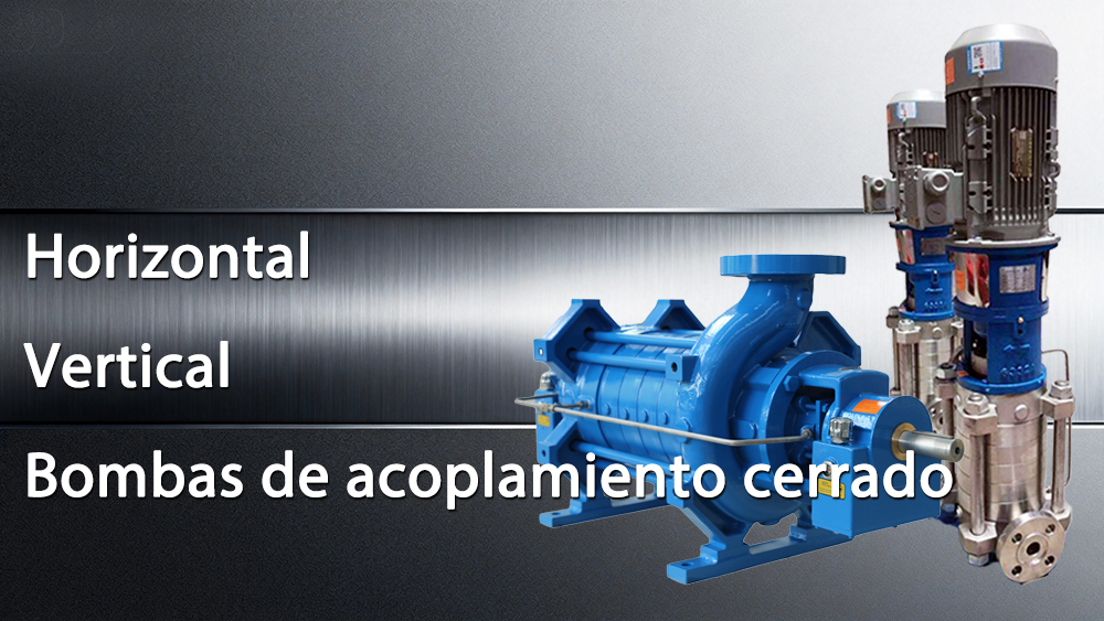 Bombas horizontales, verticales y de acoplamiento cerrado: una comparación completa Bombas horizontales, verticales y de acoplamiento cerrado: una comparación completa
