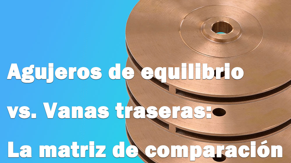 Orificios de equilibrio vs. Paletas traseras: Matriz comparativa