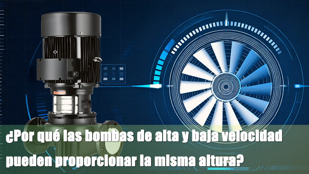 ¿Por qué las bombas de alta y baja velocidad pueden proporcionar la misma altura?cid=46 ¿Por qué las bombas de alta y baja velocidad pueden proporcionar la misma altura?cid=46