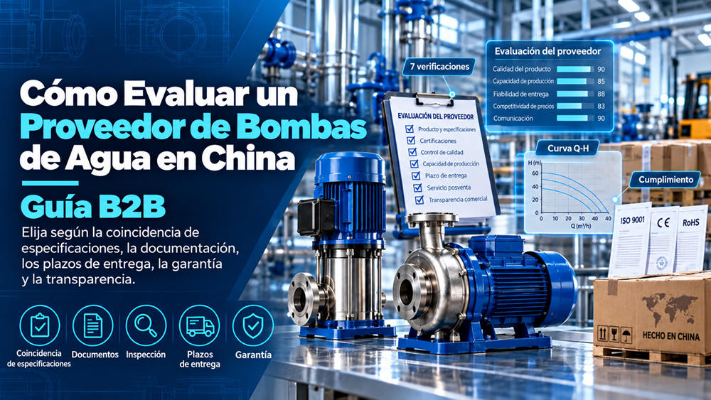 Cómo evaluar un proveedor de bombas de agua en China