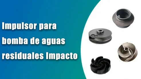 ¿Cómo afecta el tipo de impulsor a los resultados del bombeo de aguas residuales?