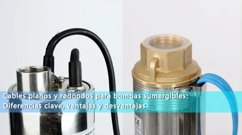 Cables planos y redondos para bombas sumergibles: Diferencias clave, ventajas y desventajas