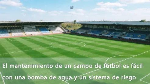 El mantenimiento de un campo de fútbol es fácil con una bomba de agua y un sistema de riego