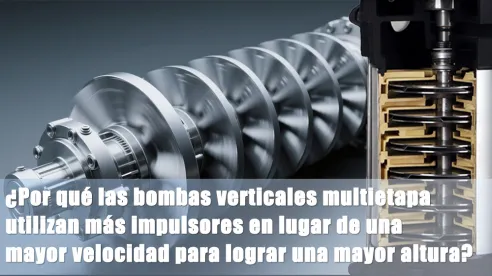 ¿Por qué las bombas verticales prefieren más etapas que mayor velocidad?