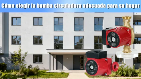 Cómo elegir la bomba circuladora adecuada para su hogar