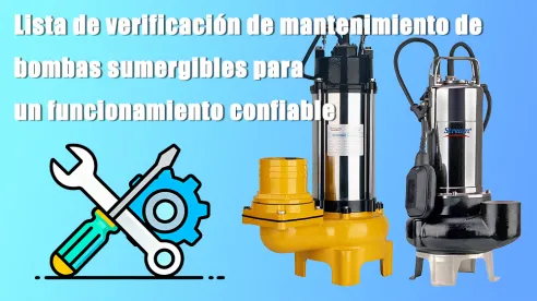 Lista de verificación de mantenimiento de bombas sumergibles para un funcionamiento confiable