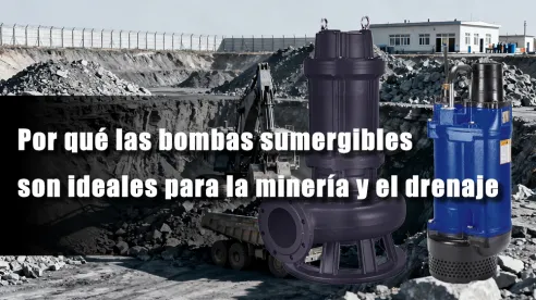 Por qué las bombas sumergibles son ideales para la minería y el drenaje
