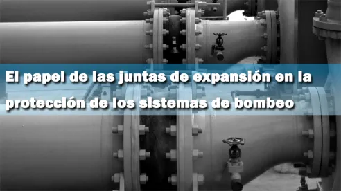 El papel de las juntas de expansión en la protección de los sistemas de bombeo