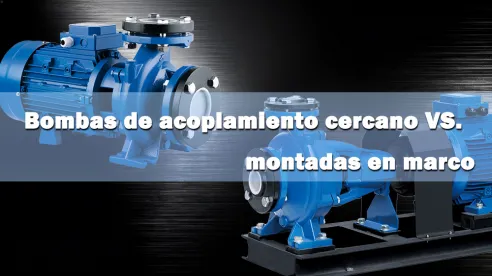 Bombas de acoplamiento cerrado vs. bombas montadas en bastidor
