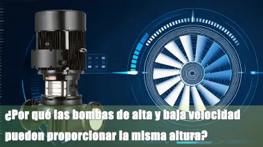 &iquest;Por qu&eacute; las bombas de alta y baja velocidad pueden proporcionar la misma altura?